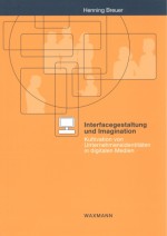 Interfacegestaltung und Imagination, Kultivation von Unternehmensidentitaeten, Technikgeneseforschung, Corporate Identity, Ethnography, Business Anthropology, Henning Breuer
